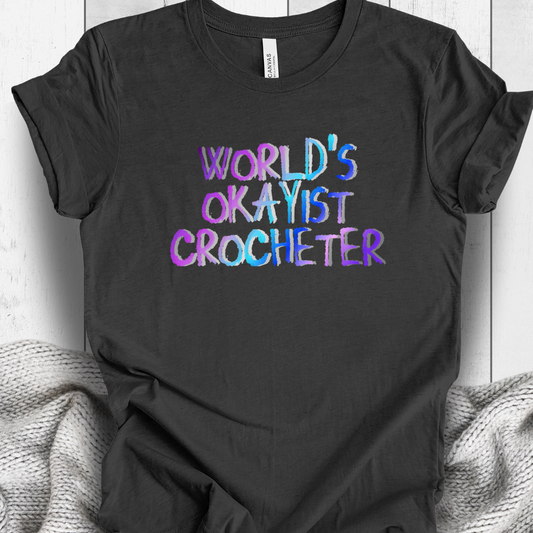 'World's Okayist Crocheter' t-shirt