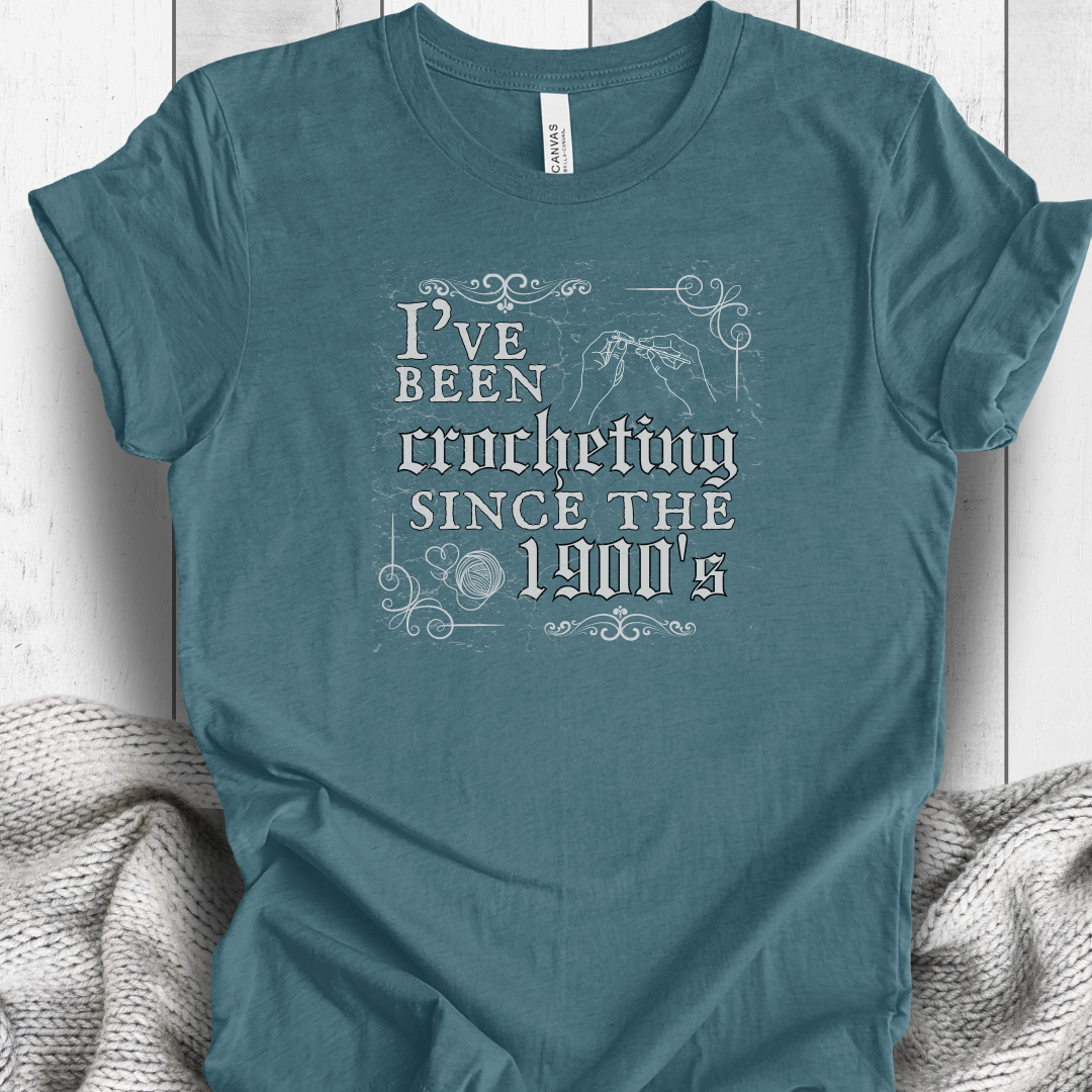 'Crocheting Since the 1900's' t-shirt