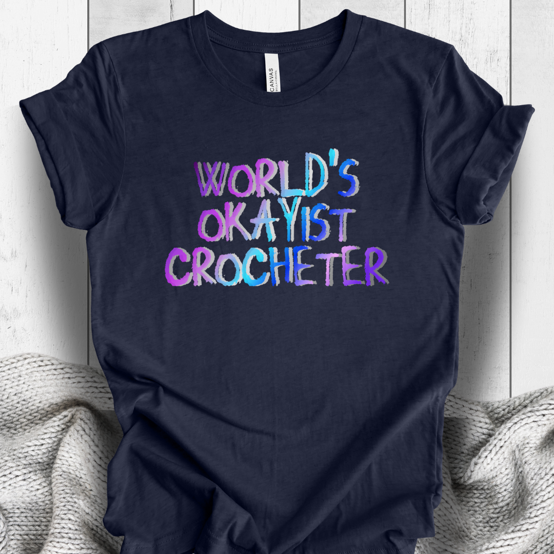 'World's Okayist Crocheter' t-shirt