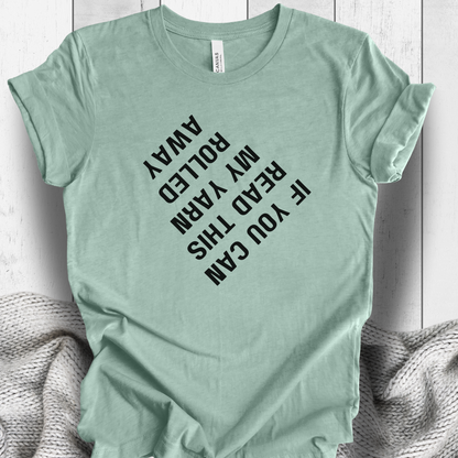 'If you can read this my yarn rolled away' t-shirt