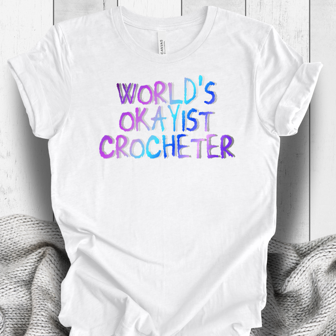 'World's Okayist Crocheter' t-shirt