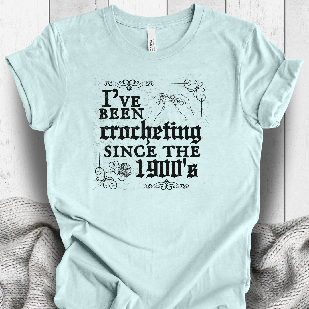 'Crocheting Since the 1900's' t-shirt