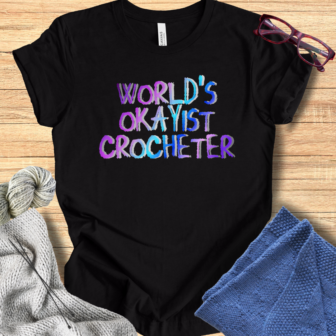 'World's Okayist Crocheter' t-shirt