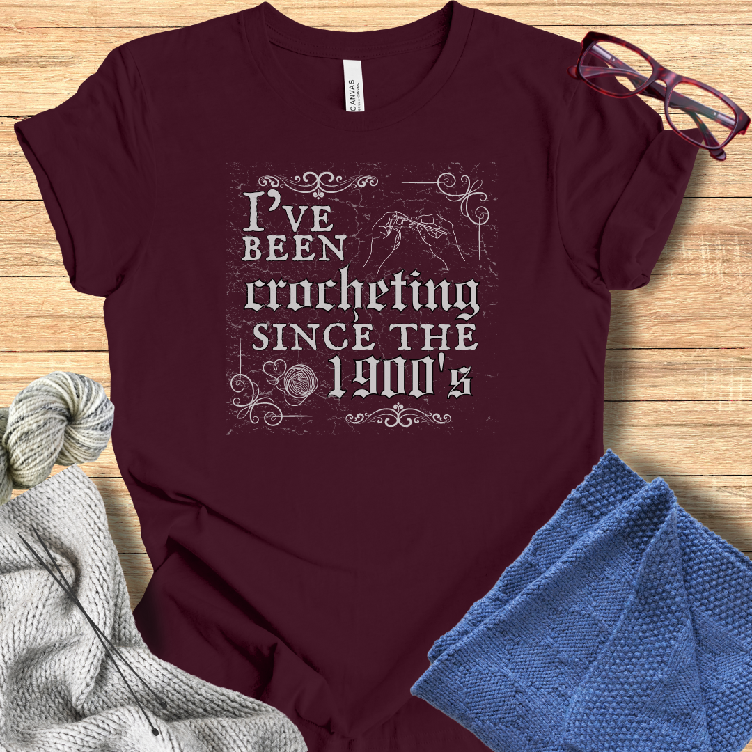 'Crocheting Since the 1900's' t-shirt