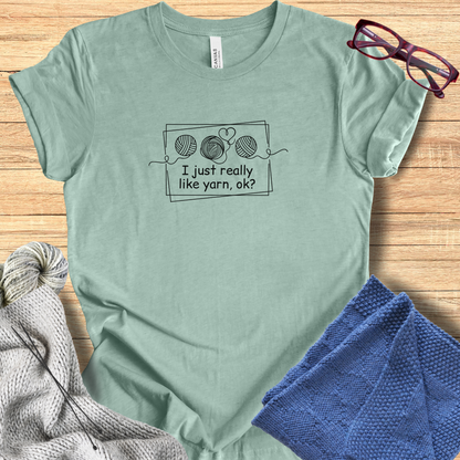 'I just really like yarn, ok?' t-shirt