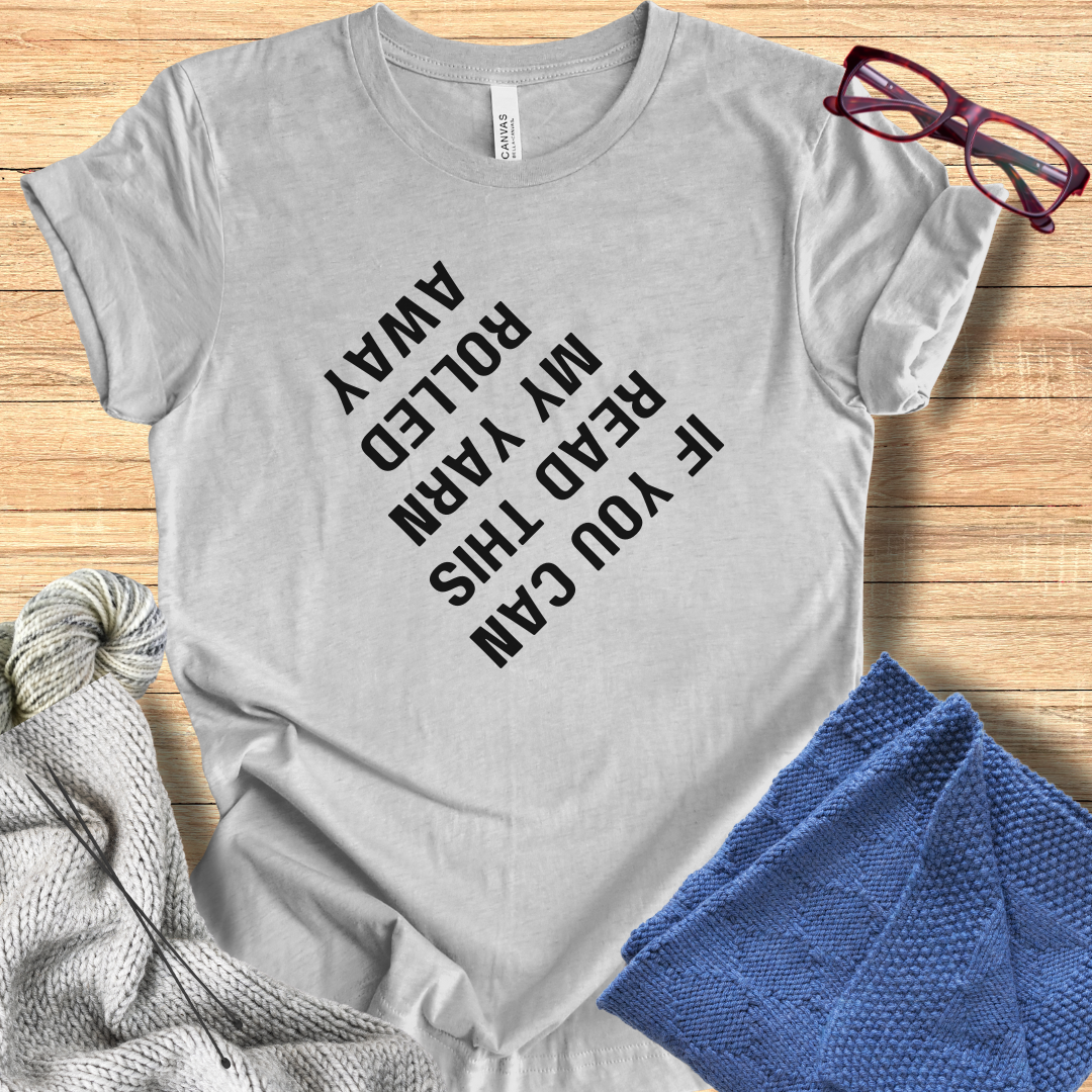 'If you can read this my yarn rolled away' t-shirt