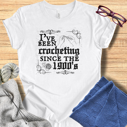 'Crocheting Since the 1900's' t-shirt