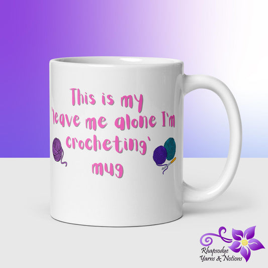 'Leave me alone I'm Crocheting' White glossy mug